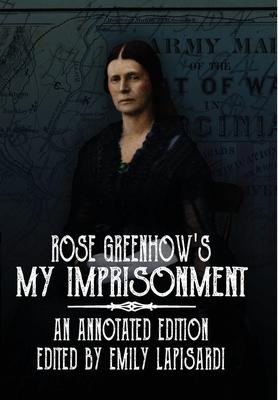 Rose Greenhow's My Imprisonment: An Annotated Edition