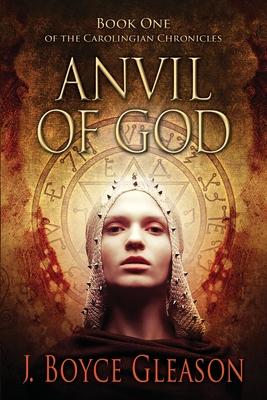 Anvil Of God: Book One of the Carolingian Chronicles