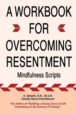 A Workbook for Overcoming Resentment: Mindfulness Scripts