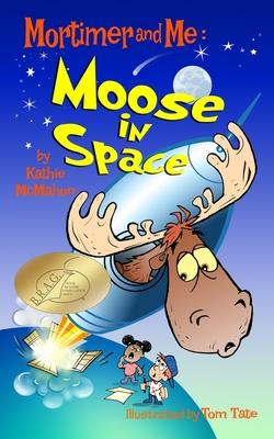 Mortimer and Me: Moose In Space: (#4 in the Mortimer and Me series)