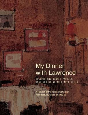 My Dinner with Lawrence: Recipes and Dinner Parties Inspired By Notable Architects