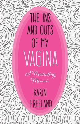 The Ins and Outs of My Vagina