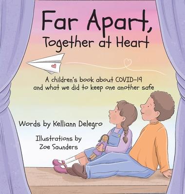 Far Apart, Together at Heart: A children's book about COVID-19 and what we did to keep one another safe