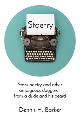 Stoetry: Story poetry and other ambiguous doggerel from a dude and his beard