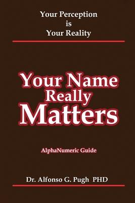 Your Name Really Matters: Your Perception is Your Reality