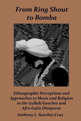 From Ring Shout to Bomba: Ethnographic Perceptions and Approaches to Music and Religion in the Gullah/Geechee and Afro-Latin Diasporas