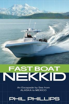 Fast Boat Nekkid: An Escapade by Sea from Alaska to Mexico