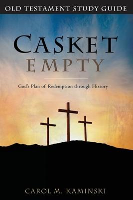 Casket Empty God's Plan of Redemption through History: Old Testament Study Guide