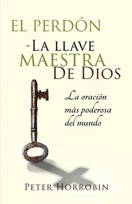 El Perdn - La Llave Maestra de Dios: La oracin ms poderosa del mundo