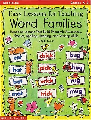 Easy Lessons for Teaching Word Families: Hands-On Lessons That Build Phonemic Awareness, Phonics, Spelling, Reading, and Writing Skills