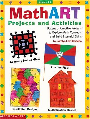 Mathart Projects and Activities: Dozens of Creative Projects to Explore Math Concepts and Build Essential Skills