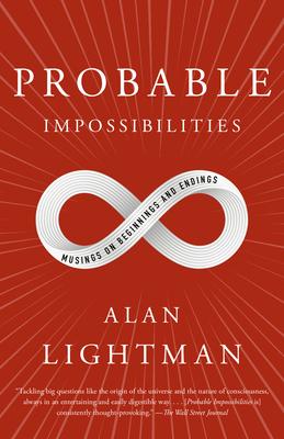 Probable Impossibilities: Musings on Beginnings and Endings