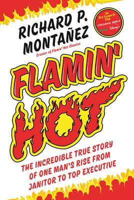 Flamin' Hot: The Incredible True Story of One Man's Rise from Janitor to Top Executive