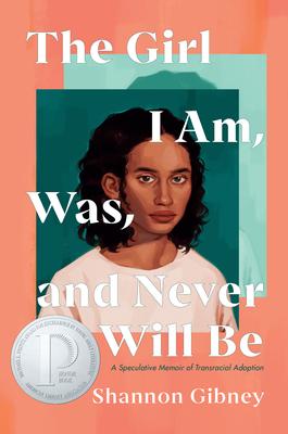 The Girl I Am, Was, and Never Will Be: A Speculative Memoir of Transracial Adoption