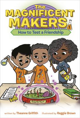 The Magnificent Makers #1: How to Test a Friendship