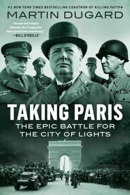 Taking Paris: The Epic Battle for the City of Lights