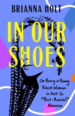 In Our Shoes: On Being a Young Black Woman in Not-So Post-Racial America