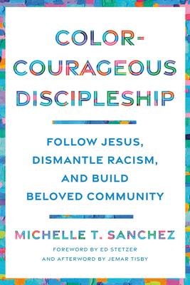 Color-Courageous Discipleship: Follow Jesus, Dismantle Racism, and Build Beloved Community