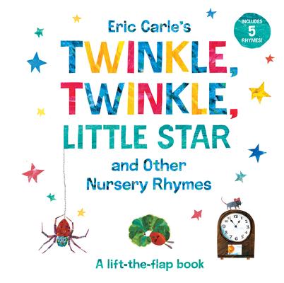 Eric Carle's Twinkle, Twinkle, Little Star and Other Nursery Rhymes: A Lift-The-Flap Book