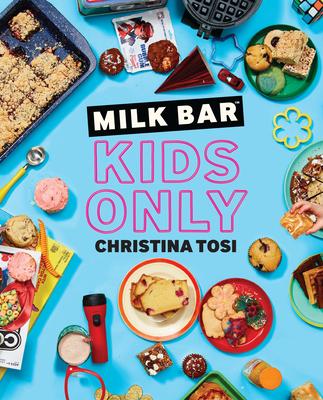 Milk Bar: Kids Only: A Cookbook