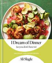 I Dream of Dinner (So You Don't Have To): Low-Effort, High-Reward Recipes: A Cookbook Subscription