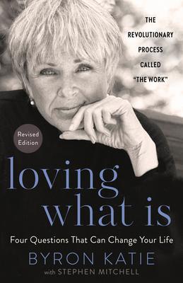 Loving What Is, Revised Edition: Four Questions That Can Change Your Life; The Revolutionary Process Called the Work