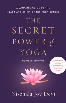 The Secret Power of Yoga, Revised Edition: A Woman's Guide to the Heart and Spirit of the Yoga Sutras