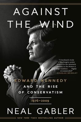 Against the Wind: Edward Kennedy and the Rise of Conservatism, 1976-2009