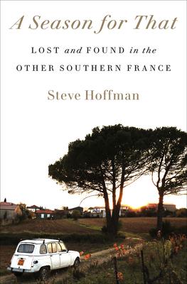 A Season for That: Lost and Found in the Other Southern France Subscription