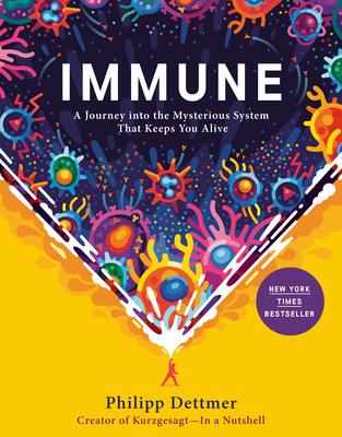 Immune: A Journey Into the Mysterious System That Keeps You Alive