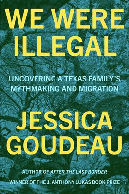 We Were Illegal: Uncovering a Texas Family's Mythmaking and Migration