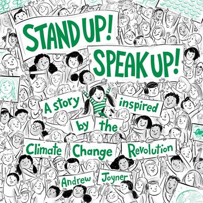 Stand Up! Speak Up!: A Story Inspired by the Climate Change Revolution