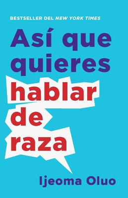 As Que Quieres Hablar de Raza / So You Want to Talk about Race