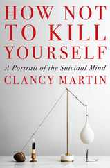 How Not to Kill Yourself: A Portrait of the Suicidal Mind Subscription