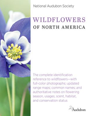 National Audubon Society Wildflowers of North America: The Complete Identification Reference to Wildflowers--With Full-Color Photographs; Updated Rang