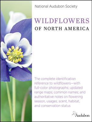 National Audubon Society Wildflowers of North America: The Complete Identification Reference to Wildflowers--With Full-Color Photographs; Updated Rang