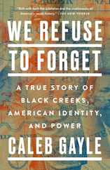 We Refuse to Forget: A True Story of Black Creeks, American Identity, and Power Subscription