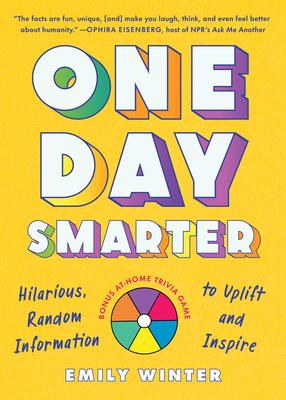 One Day Smarter: Hilarious, Random Information to Uplift and Inspire