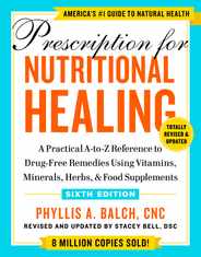 Prescription for Nutritional Healing, Sixth Edition: A Practical A-To-Z Reference to Drug-Free Remedies Using Vitamins, Minerals, Herbs, & Food Supple Subscription