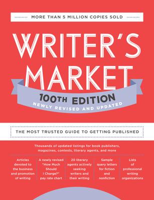 Writer's Market 100th Edition: The Most Trusted Guide to Getting Published