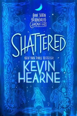 Shattered: Book Seven of the Iron Druid Chronicles