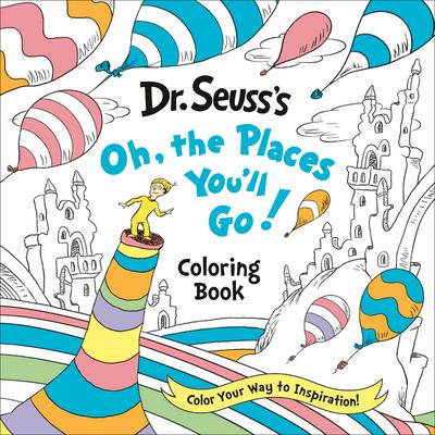 Dr. Seuss's Oh, the Places You'll Go! Coloring Book: Color Your Way to Inspiration!