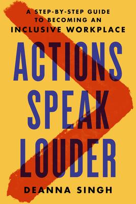 Actions Speak Louder: A Step-By-Step Guide to Becoming an Inclusive Workplace