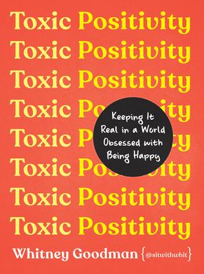 Toxic Positivity: Keeping It Real in a World Obsessed with Being Happy