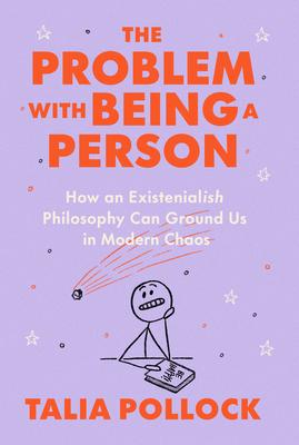 The Problem with Being a Person: How an Existentialish Philosophy Can Ground Us in Modern Chaos Subscription