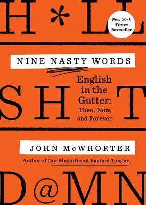 Nine Nasty Words: English in the Gutter: Then, Now, and Forever