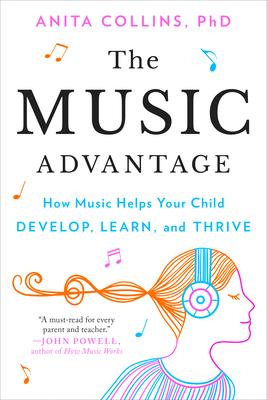 The Music Advantage: How Music Helps Your Child Develop, Learn, and Thrive Subscription