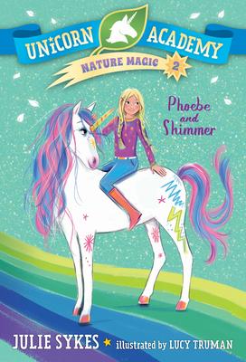 Unicorn Academy Nature Magic #2: Phoebe and Shimmer