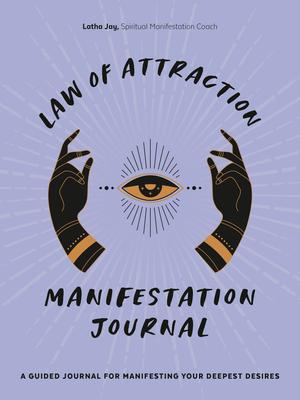 Law of Attraction Manifestation Journal: A Guided Journal for Manifesting Your Deepest Desires