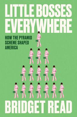 Little Bosses Everywhere: How the Pyramid Scheme Shaped America Subscription